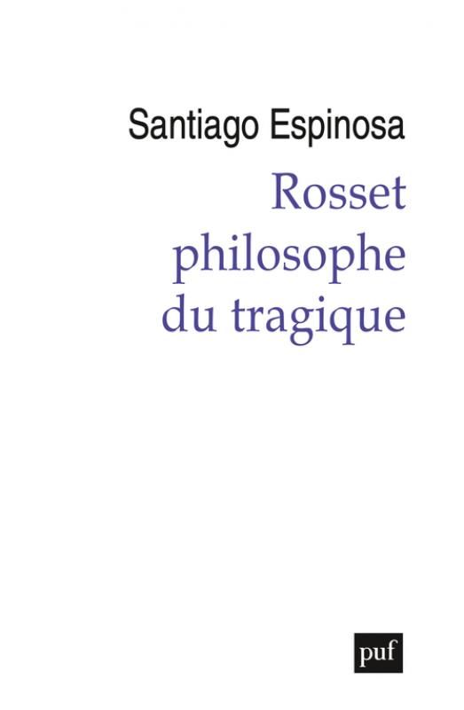 Santiago Espinosa, Rosset, philosophe du tragique