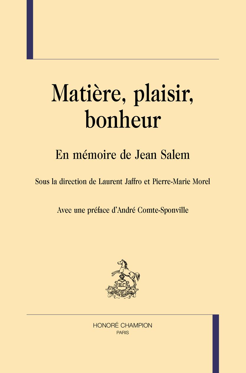 Laurent Jaffro et Pierre-Marie Morel (ed.), Matière, plaisir, bonheur. En mémoire de Jean Salem. Avec une préface d'André Comte-Sponville.