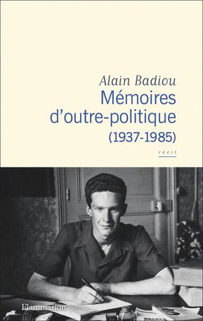 Alain Badiou, Mémoires d'outre-politique (1937-1985)