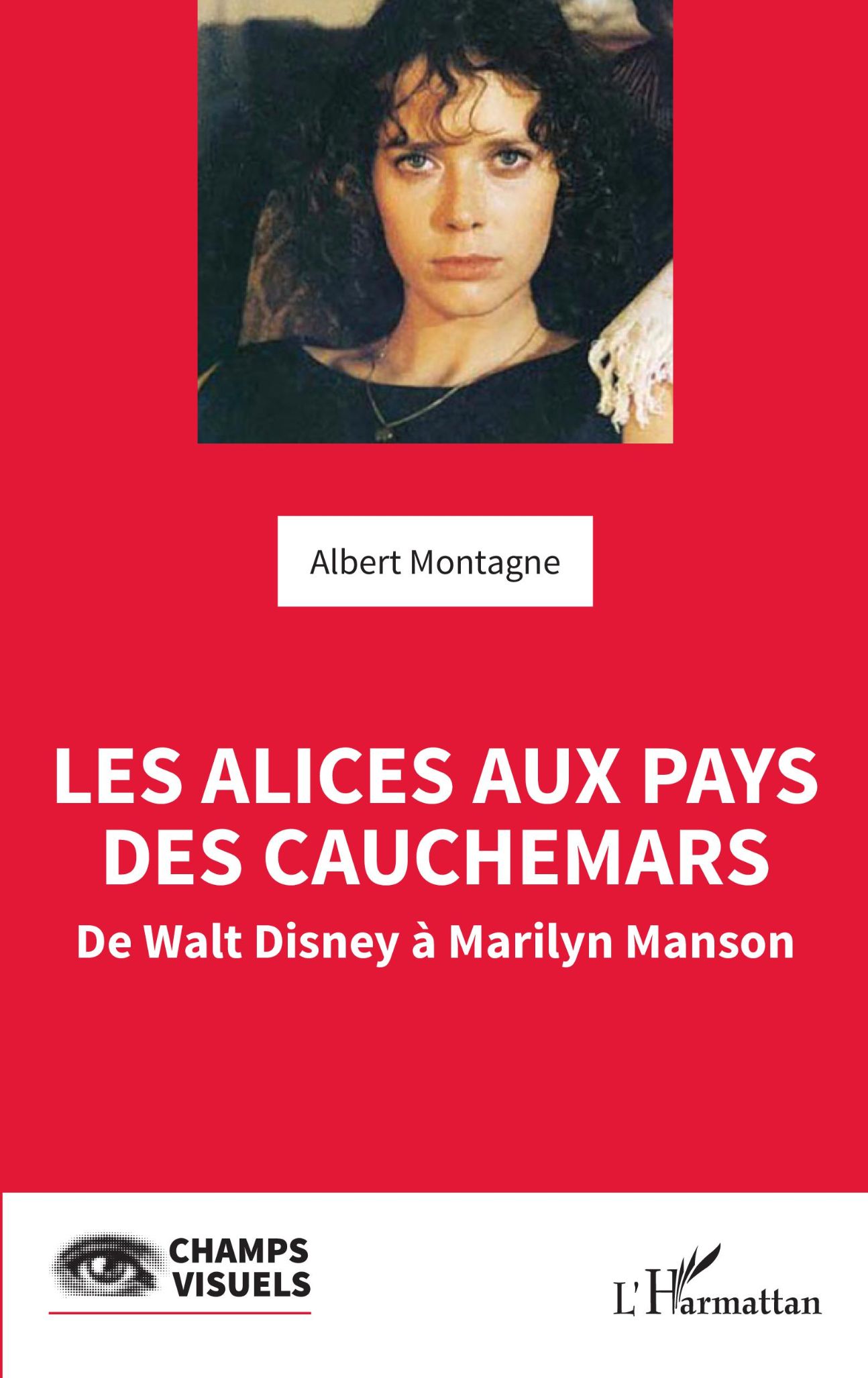 Albert Montagne, Les Alices aux pays des cauchemars. De Walt Disney à Marilyn Manson