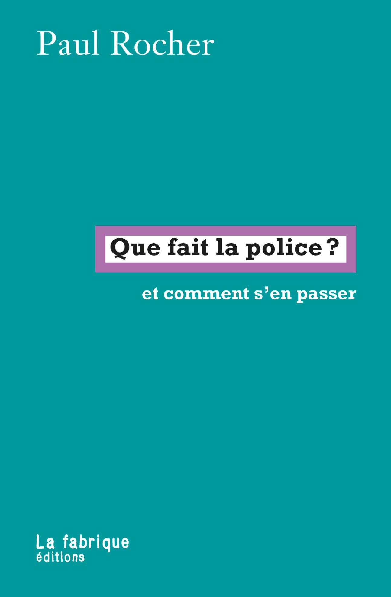 Paul Rocher, Que fait la police ? Et comment s'en passer