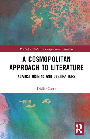 Didier Coste, A Cosmopolitan Approach to Literature. Agains Origins and Destinations