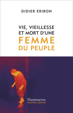 Didier Eribon, Vie, vieillesse et mort d'une femme du peuple