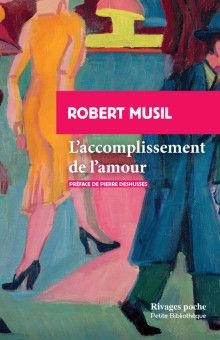 Robert Musil, L'accomplissement de l'amour (trad. Pierre Deshusses)