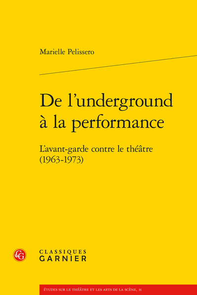 Marielle Pelissero, De l'underground à la performance. L'avant-garde contre le théâtre (1963-1973)