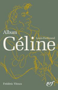 F. Vitoux, Album Louis-Ferdinand Céline (coll. Albums de la Pléiade)
