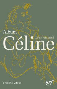 F. Vitoux, Album Louis-Ferdinand Céline (coll. Albums de la Pléiade)