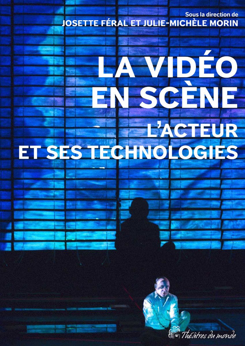 Josette Féral, Julie-Michèle Morin (dir.), La vidéo en scène. L'acteur et ses technologies