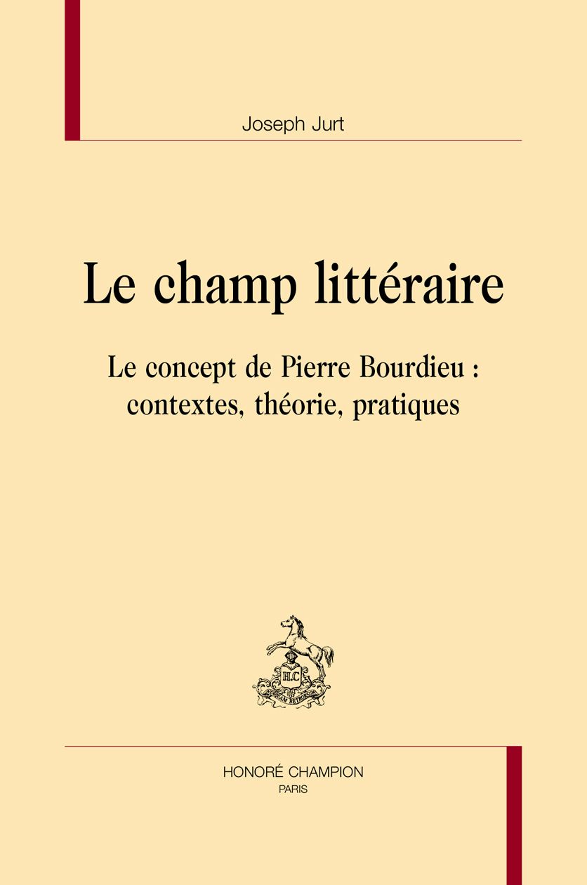 Joseph Jurt, Le champ littéraire. Le concept de Pierre Bourdieu : contextes, théorie, pratiques
