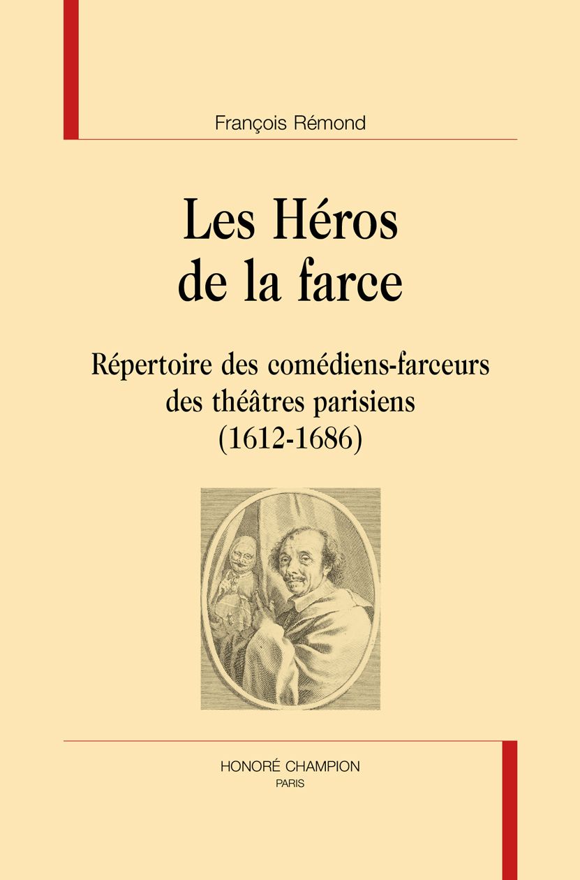 François Rémond, Les Héros de la farce. Répertoire des comédiens-farceurs des théâtres parisiens (1612-1686)