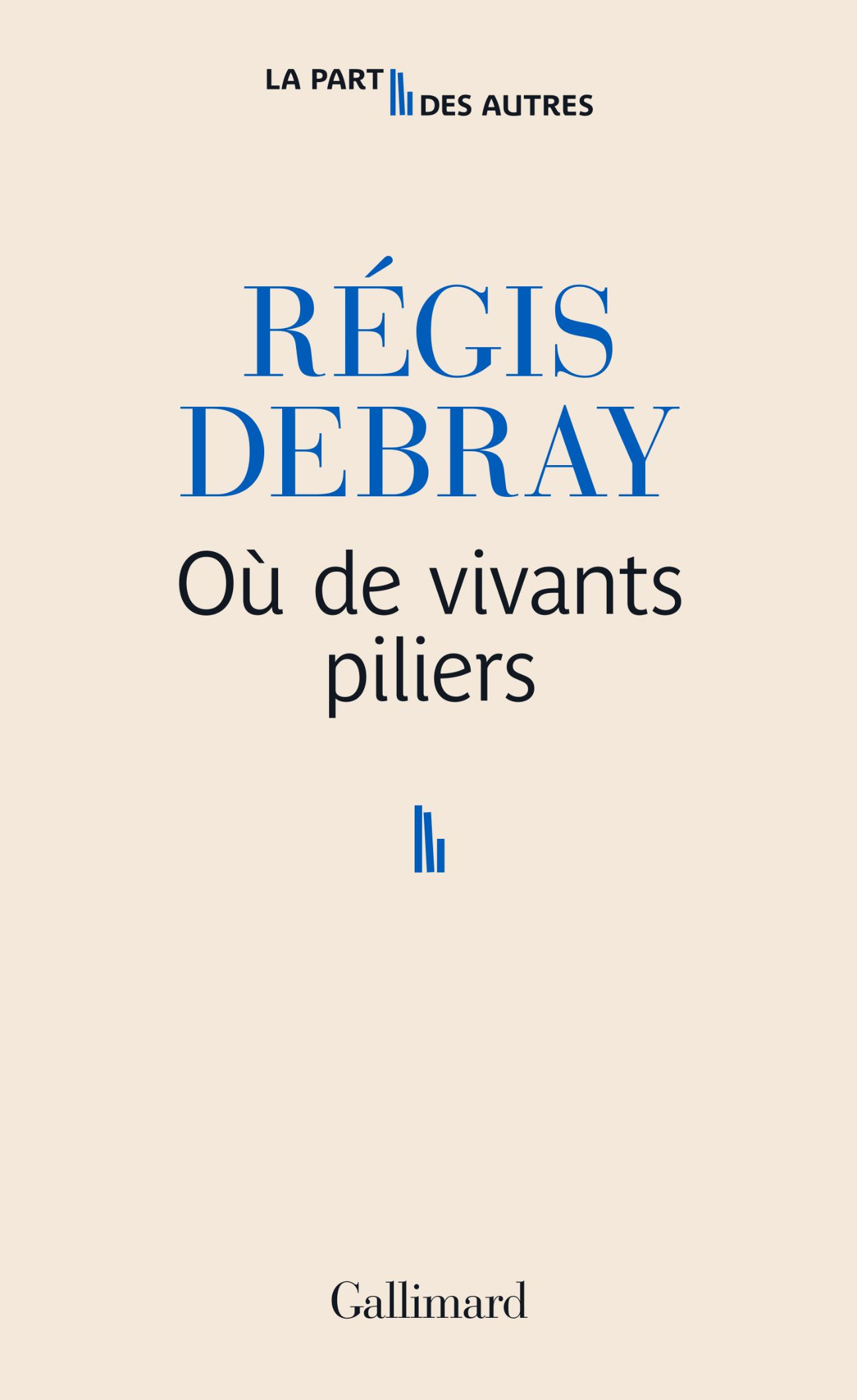 Régis Debray, Où de vivants piliers