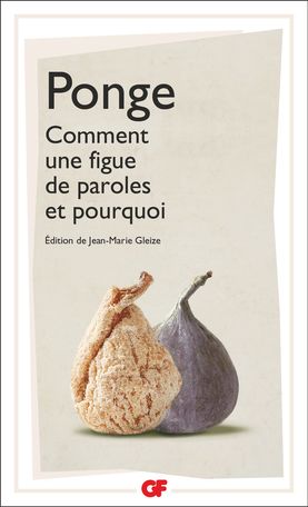 Francis Ponge, Comment une figue de paroles et pourquoi (éd. Jean-Marie Gleize)