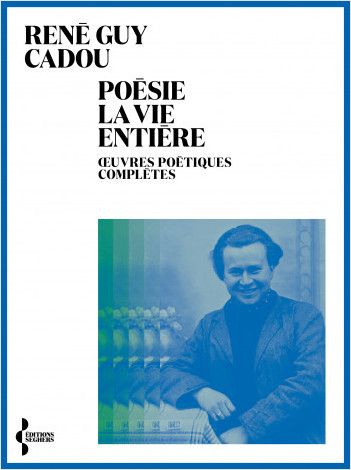 René Guy Cadou, Poésie la vie entière. Œuvres poétiques complètes