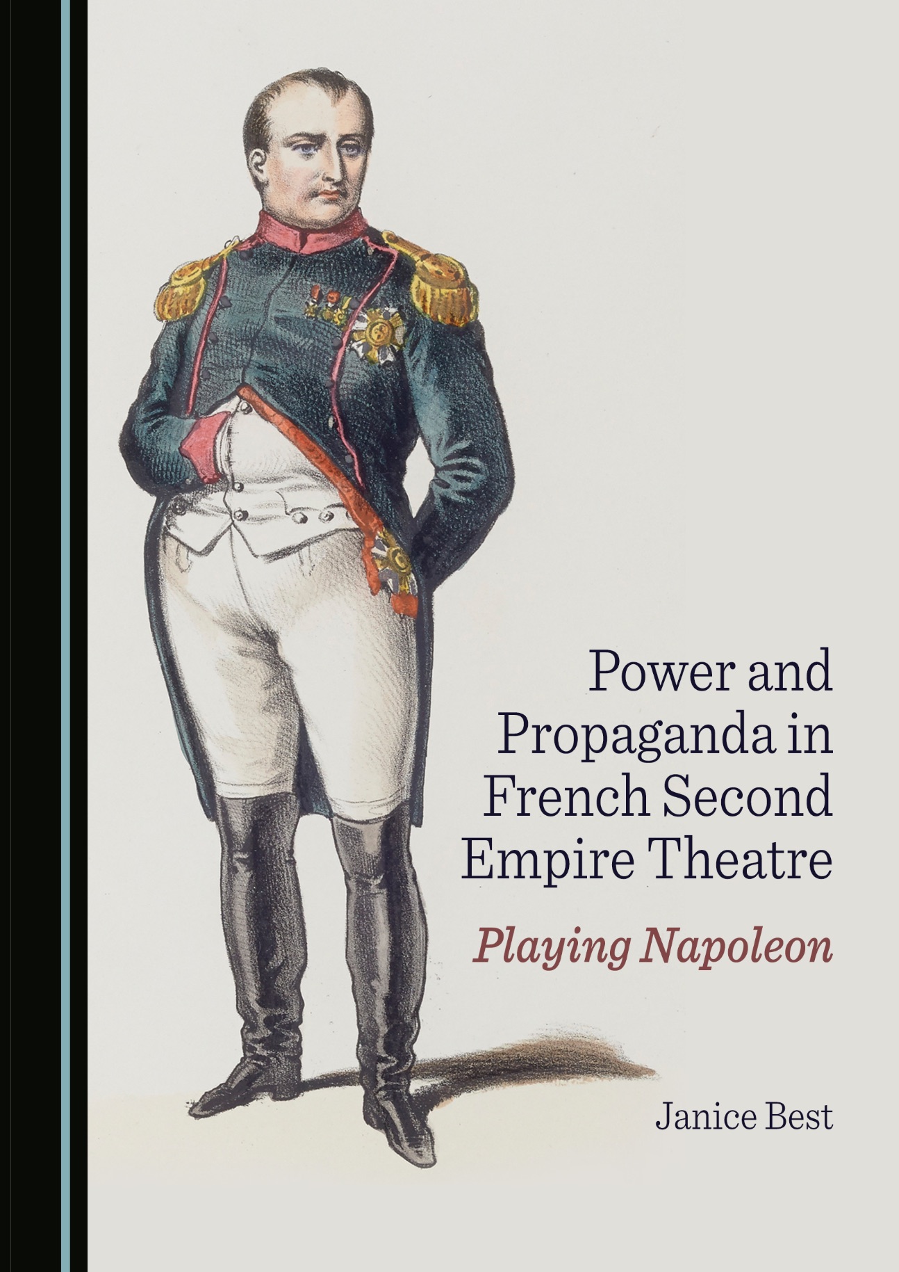 Janice Best, Power and Propaganda in French Second Empire Theatre. Playing Napoleon