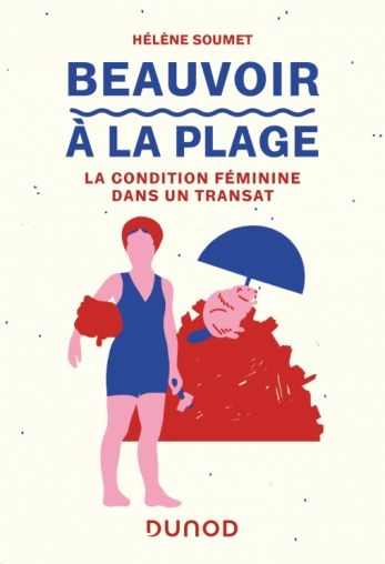Hélène Soumet, Beauvoir à la plage. La condition féminine dans un transat