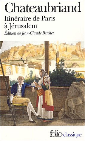 Chateaubriand, Itinéraire de Paris à Jérusalem (FolioClassique)