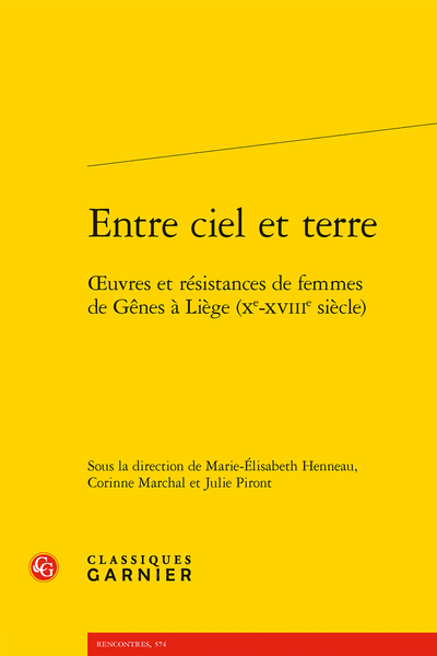 Marie-Élisabeth Henneau, Corinne Marchal & Julie Piront (dir.), Entre ciel et terre. Œuvres et résistances de femmes de Gênes à Liège (Xe-XVIIIe siècle)