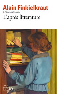 Alain Finkielkraut, L'après littérature (rééd. Folio)