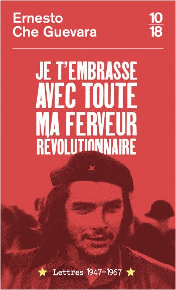 Ernesto Che Guevara, te abrazo con todo mi fervor revolucionario.  Cartas 1947-1967