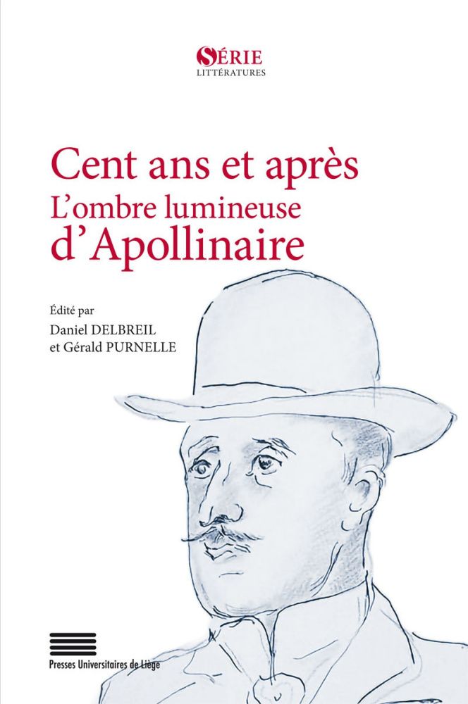 Daniel Delbreil, Gerald Purnelle (dir.), Cent ans et après. L'ombre lumineuse d'Apollinaire