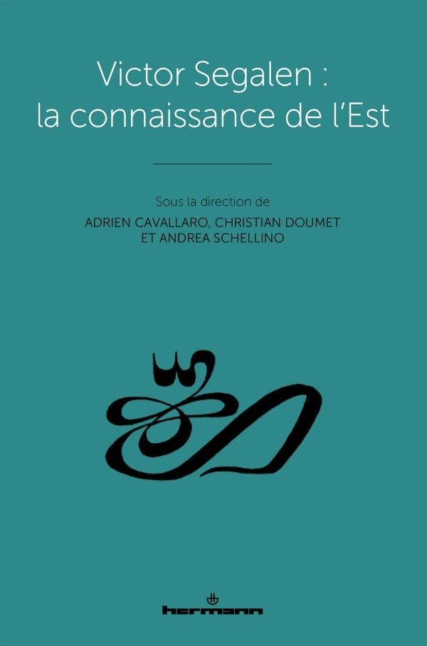 Adrien Cavallaro, Christian Doumet, Andrea Schellino (dir.), Victor Segalen : la connaissance de l'Est