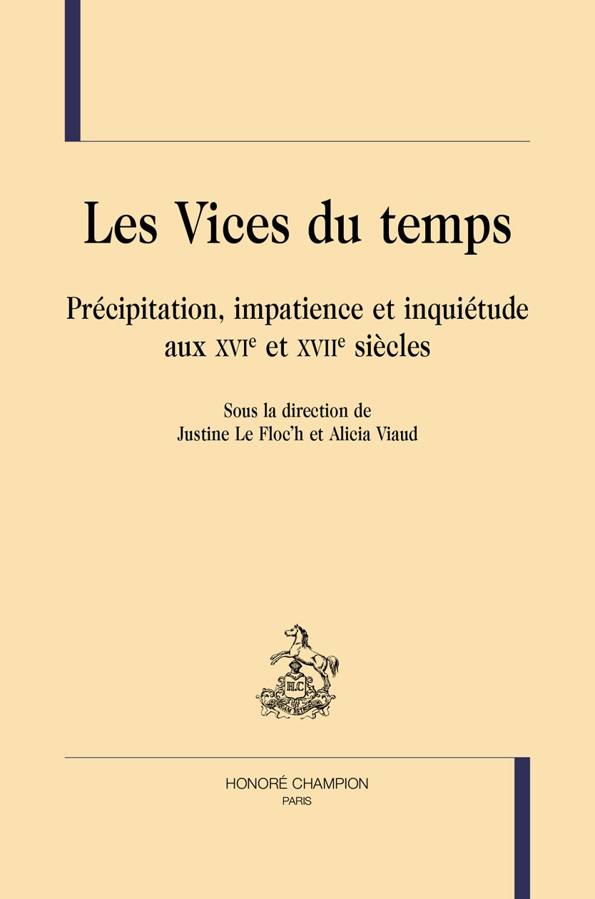 Justine Le Floc'h et Alicia Viaud (dir.), Les Vices du temps. Précipitation, impatience et inquiétude aux XVIe et XVIIe siècles