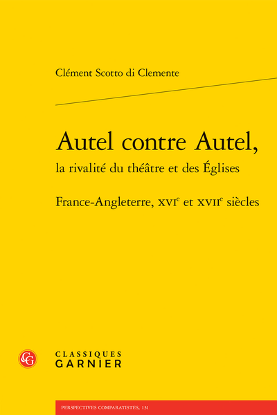 Clément Scotto di Clemente, Autel contre Autel, la rivalité du théâtre et des Églises France-Angleterre, XVIe et XVIIe siècles