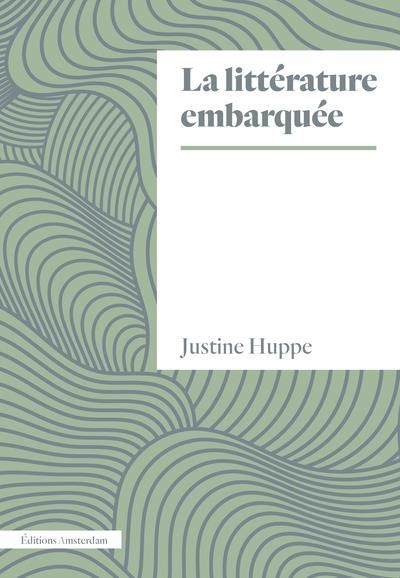 Justine Huppe, La littérature embarquée 