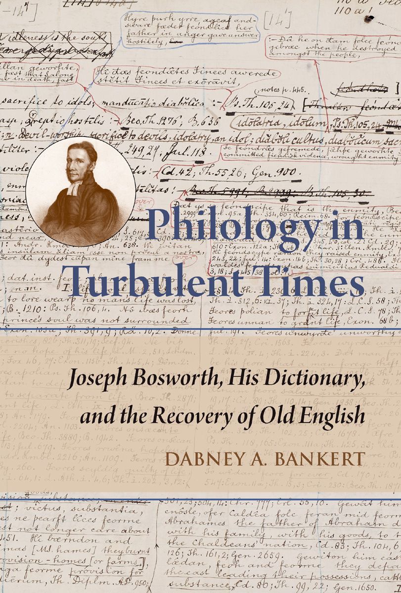 Dabney A. Bankert, Philology in Turbulent Times. Joseph Bosworth, His Dictionary, and the Recovery of Old English
