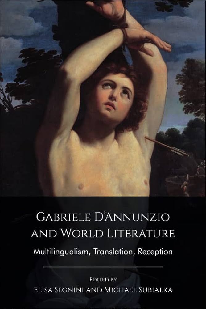 Gabriele D’Annunzio and World Literature: Multilingualism, Translation, Reception (dir. dElisa Segnini and Michael Subialka)