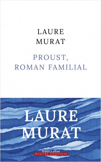 Laure Murat, Proust, roman familial