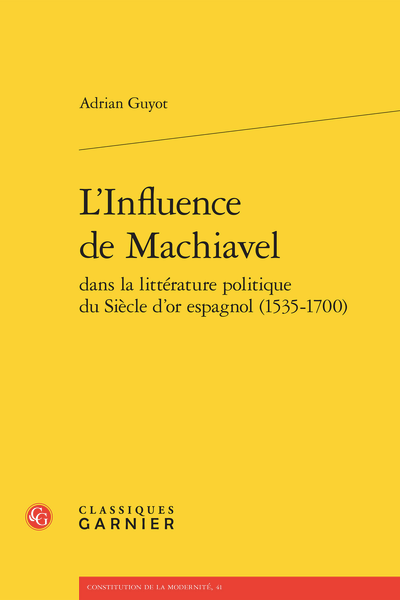 Adrian Guyot, L’Influence de Machiavel dans la littérature politique du Siècle d’or espagnol (1535-1700)