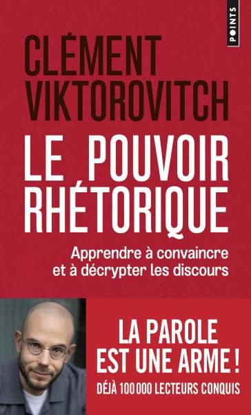 Clément Viktorovitch, Le Pouvoir rhétorique. Apprendre à convaincre et à décrypter les discours