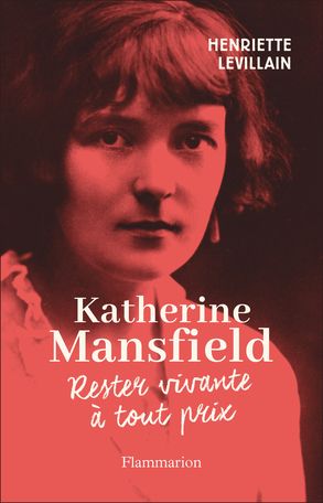 Henriette Levillain, Katherine Mansfield. Rester vivante à tout prix