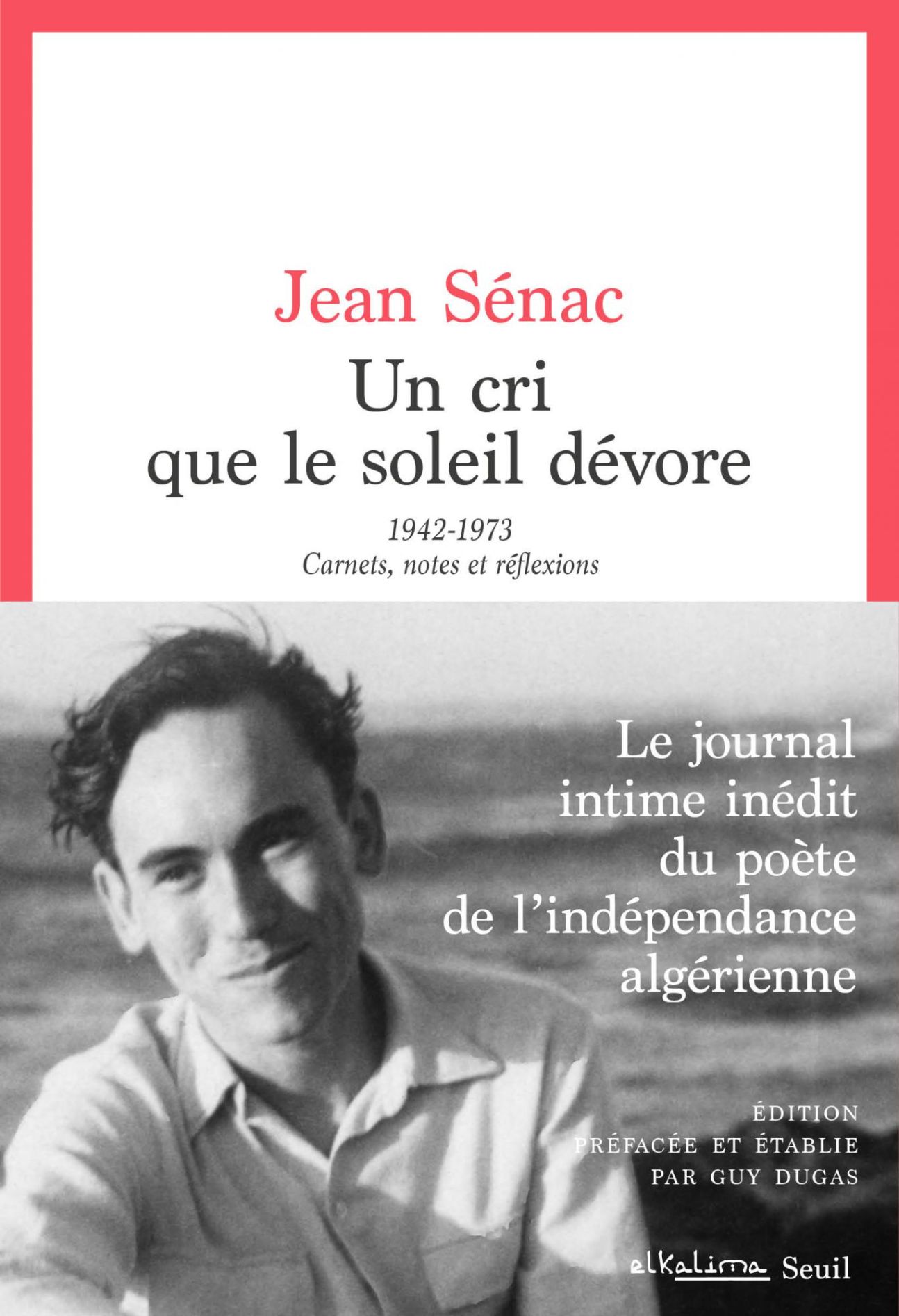 Jean Sénac, Un cri que le soleil dévore. 1942-1973. Carnets, notes et réflexions