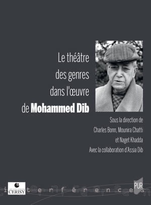 Charles Bonn, Mounira Chatti & Naget Khadda (dir.), Le théâtre des genres dans l'oeuvre de Mohammed Dib