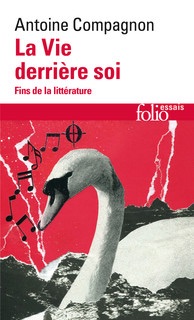Antoine Compagnon, La Vie derrière soi. Fins de la littérature (rééd.)