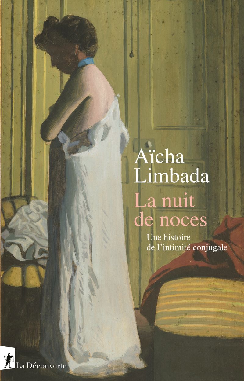 Aïcha Limbada, La nuit de noces. Une histoire de l'intimité conjugale