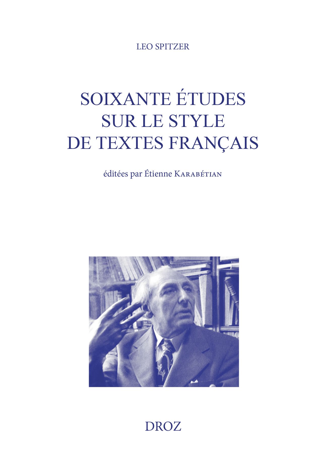 Leo Spitzer, Soixantes études sur le style de textes français (éd. Etienne Karabétian)