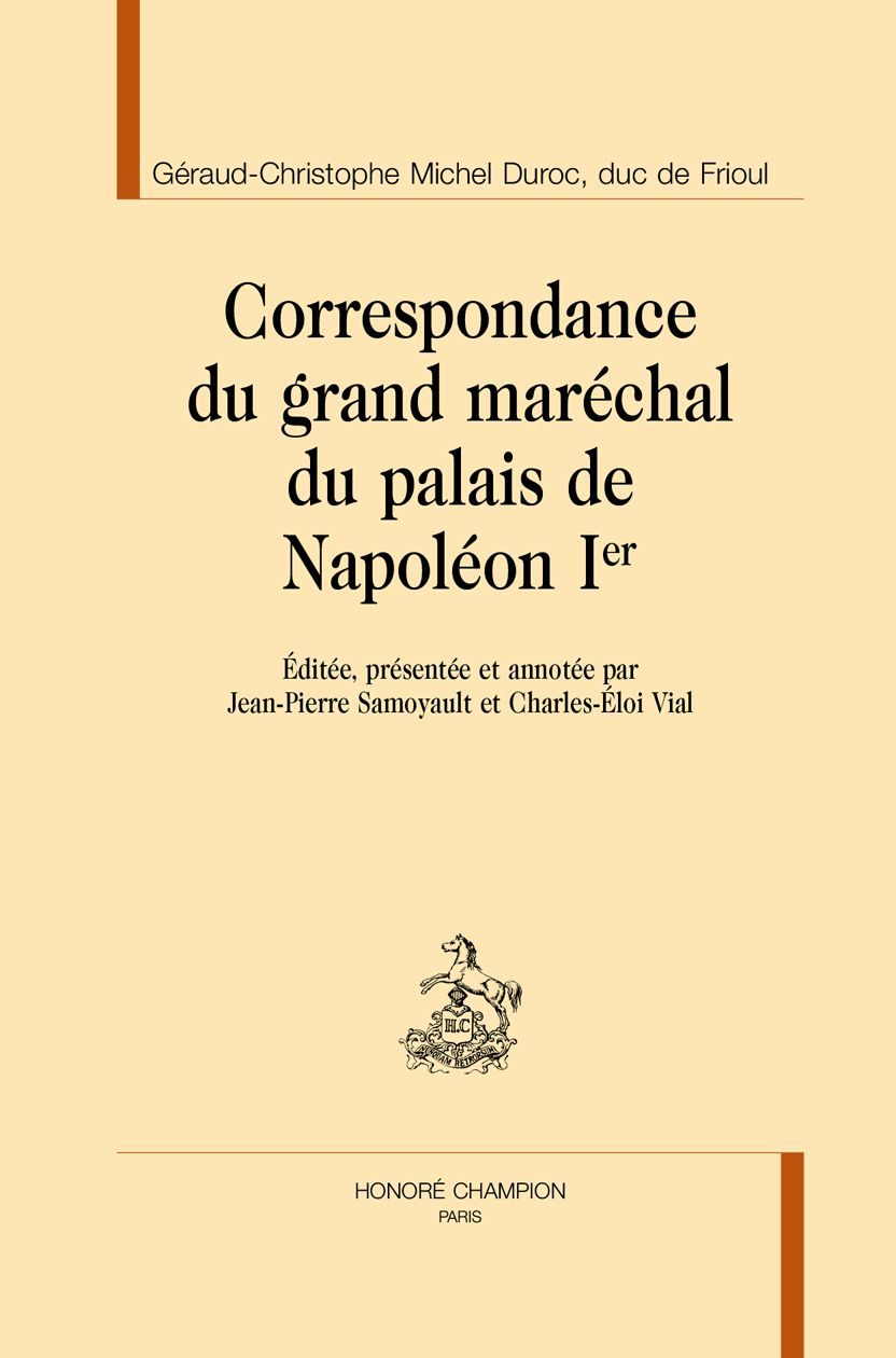 Géraud-Christophe Michel Duroc, duc de Frioul, Correspondance du grand maréchal de palais de Napoléon Ier (éd. Jean-Pierre Samoyault & Charles-Éloi Vial)