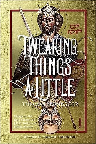 Thomas Honegger, Tweaking Things a Little: Essays on the Epic Fantasy of JRR Tolkien and GRR Martin