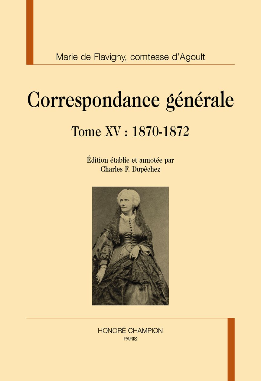 Marie de Flavigny, comtesse d'Agoult, Correspondance générale. Tome XV : 1870-1872. Edition établie par Charles F. Dupêchez.