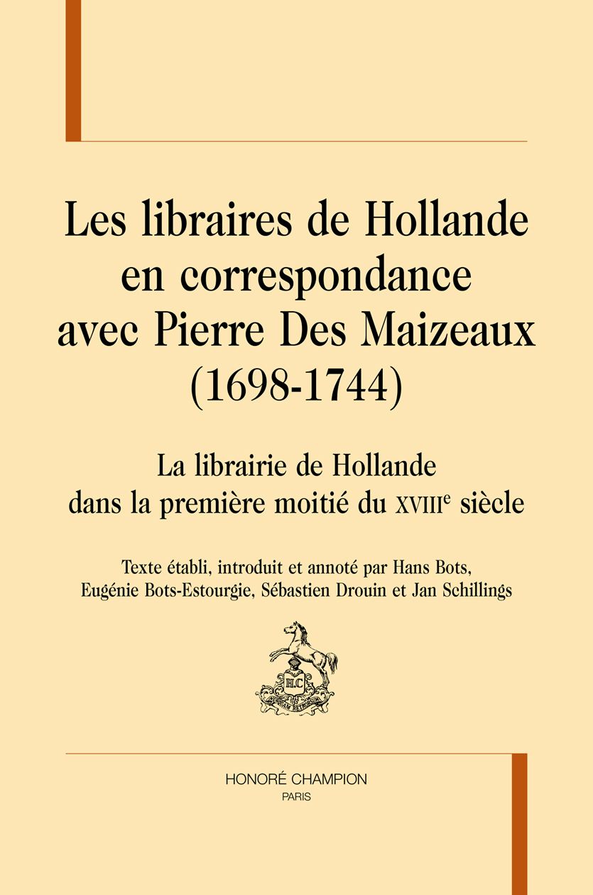 Les libraires de Hollande en correspondance avec Pierre Des Maizeaux (1698-1744) (éd. H. Bots, E. Bots-Estourgie, S. Drouin et J. Schillings)