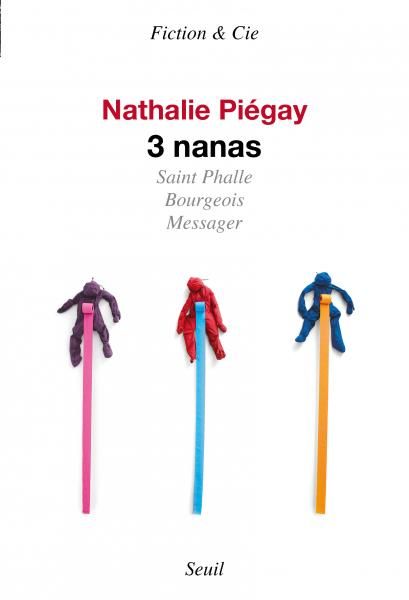 Nathalie Piégay, Trois nanas. Saint-Phalle, Bourgeois, Messager