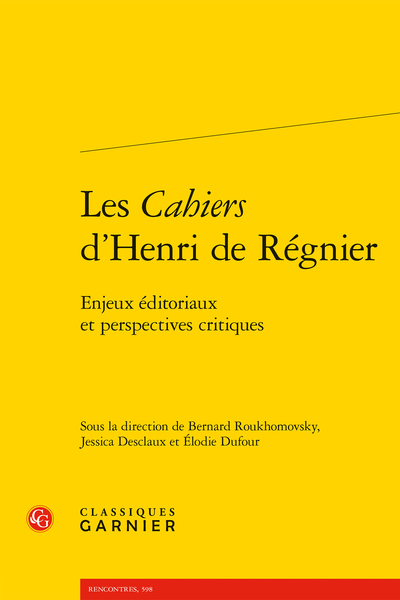 Les Cahiers d’Henri de Régnier. Enjeux éditoriaux et perspectives critiques (éd. B. Roukhomovsky, J. Desclaux, E. Dufour)