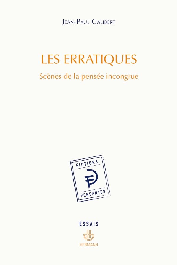 Jean-Paul Galibert, Les erratiques. Scènes de la pensée incongrue