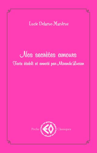 Lucie Delarue-Mardrus, Nos secrètes amours (éd. Mirande Lucien) 