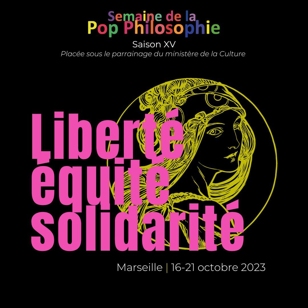 Semaine de la Pop Philosophie - Saison XV - Liberté, Équité, Solidarité (Marseille)