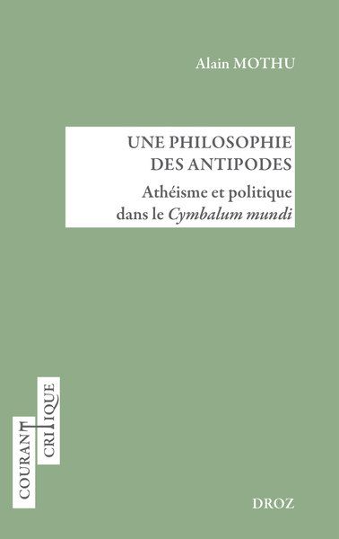 Alain Mothu, Une philosophie des Antipodes. Athéisme et politique dans le Cymbalum mundi
