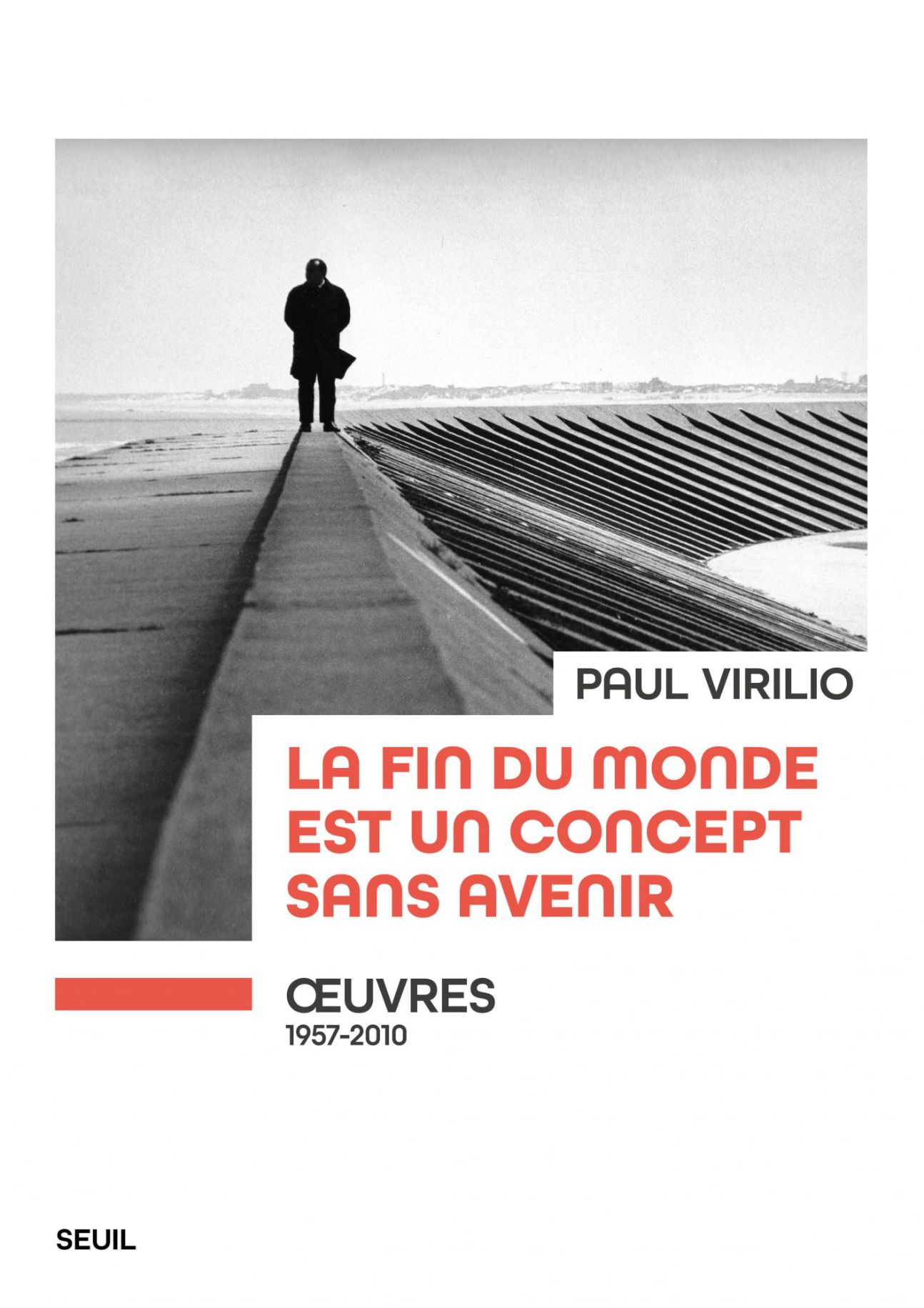 Paul Virilio, La fin du monde est un concept sans avenir. Œuvres (1957-2010)